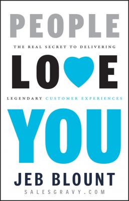 People Love You. The Real Secret to Delivering Legendary Customer Experiences - Jeb  Blount 