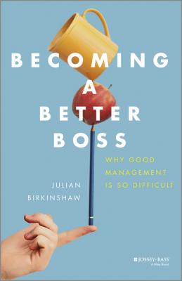 Becoming A Better Boss. Why Good Management is So Difficult - Julian  Birkinshaw 
