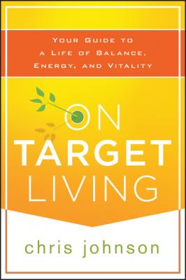 On Target Living. Your Guide to a Life of Balance, Energy, and Vitality - Chris  Johnson 