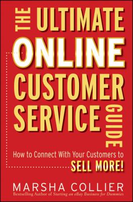 The Ultimate Online Customer Service Guide. How to Connect with your Customers to Sell More! - Marsha  Collier 
