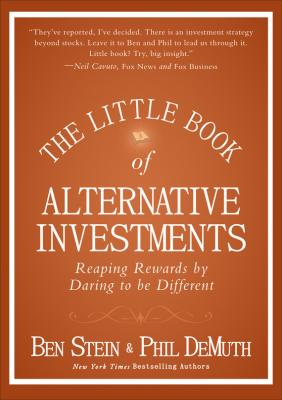 The Little Book of Alternative Investments. Reaping Rewards by Daring to be Different - Ben  Stein 