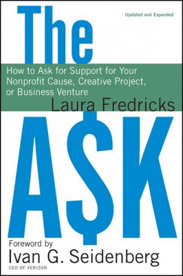 The Ask. How to Ask for Support for Your Nonprofit Cause, Creative Project, or Business Venture - Laura  Fredricks 