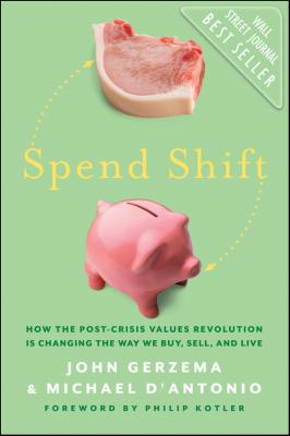 Spend Shift. How the Post-Crisis Values Revolution Is Changing the Way We Buy, Sell, and Live - Philip  Kotler 