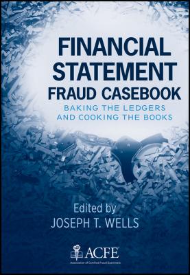 Financial Statement Fraud Casebook. Baking the Ledgers and Cooking the Books - Joseph Wells T. 
