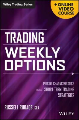Trading Weekly Options. Pricing Characteristics and Short-Term Trading Strategies - Russell  Rhoads 