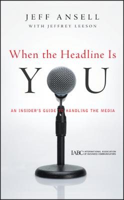 When the Headline Is You. An Insider's Guide to Handling the Media - Jeffrey  Leeson 