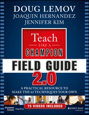Teach Like a Champion Field Guide 2.0. A Practical Resource to Make the 62 Techniques Your Own - Doug  Lemov 