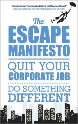 The Escape Manifesto. Quit Your Corporate Job. Do Something Different! - Escape City The 