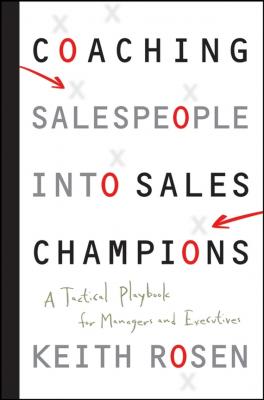 Coaching Salespeople into Sales Champions. A Tactical Playbook for Managers and Executives - Keith  Rosen 