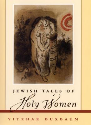Jewish Tales of Holy Women - Yitzhak  Buxbaum 