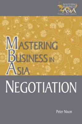 Negotiation Mastering Business in Asia - Peter  Nixon 