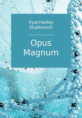 Opus Magnum - Вячеслав Владиславович Шалькевич 