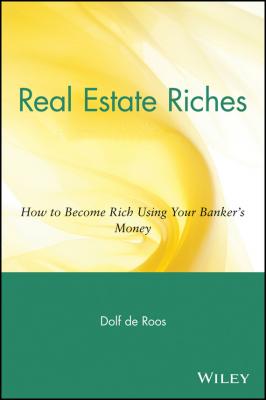 Real Estate Riches. How to Become Rich Using Your Banker's Money - Dolf Roos de 
