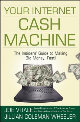 Your Internet Cash Machine. The Insiders' Guide to Making Big Money, Fast! - Joe  Vitale 