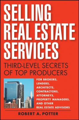 Selling Real Estate Services. Third-Level Secrets of Top Producers - Robert Potter A 