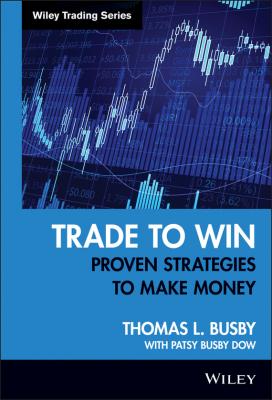 Trade to Win. Proven Strategies to Make Money - Patsy Dow Busby 