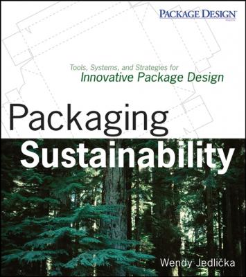 Packaging Sustainability. Tools, Systems and Strategies for Innovative Package Design - Wendy  Jedlicka 