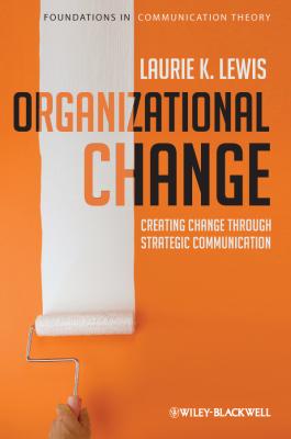 Organizational Change. Creating Change Through Strategic Communication - Laurie  Lewis 