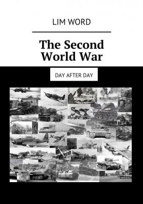 The Second World War. Day after day - Lim Word 