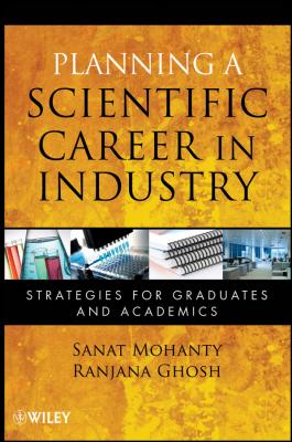 Planning a Scientific Career in Industry. Strategies for Graduates and Academics - Mohanty Sanat 