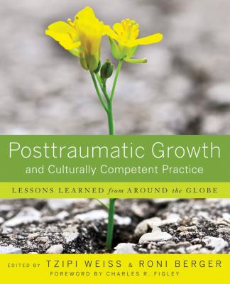 Posttraumatic Growth and Culturally Competent Practice. Lessons Learned from Around the Globe - Weiss Tzipi 
