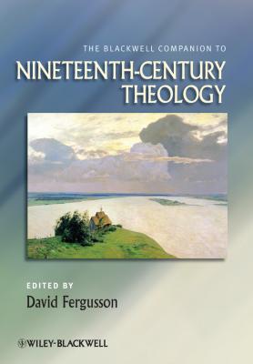The Blackwell Companion to Nineteenth-Century Theology - David  Fergusson 