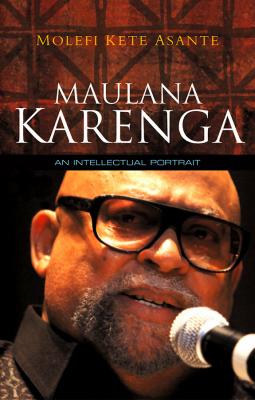 Maulana Karenga. An Intellectual Portrait - Molefi Asante Kete 