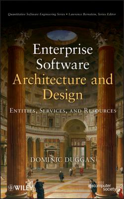 Enterprise Software Architecture and Design. Entities, Services, and Resources - Dominic  Duggan 
