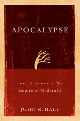 Apocalypse. From Antiquity to the Empire of Modernity - John Hall R. 
