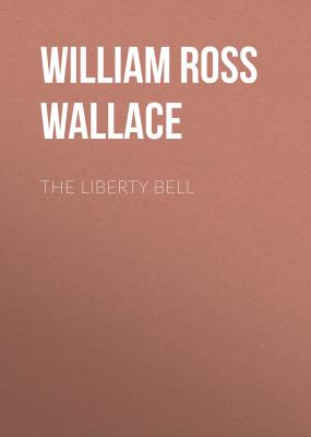 The Liberty Bell - William Ross Wallace 