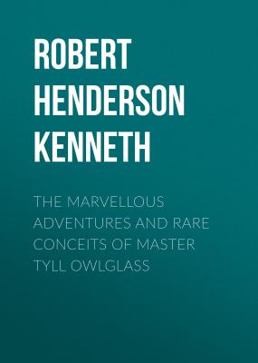The Marvellous Adventures and Rare Conceits of Master Tyll Owlglass - Robert Henderson Mackenzie Kenneth 