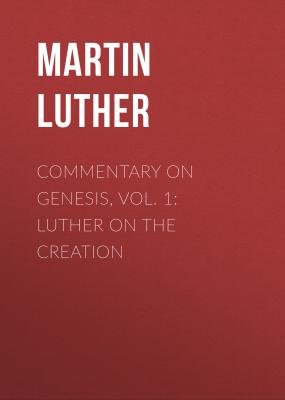 Commentary on Genesis, Vol. 1: Luther on the Creation - Martin Luther 