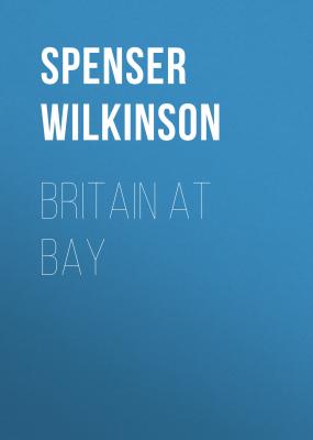 Britain at Bay - Spenser Wilkinson 
