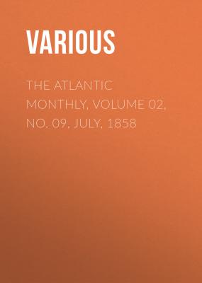 The Atlantic Monthly, Volume 02, No. 09, July, 1858 - Various 