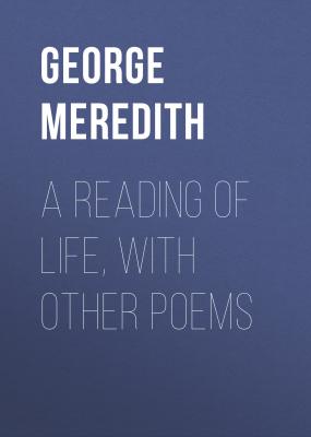 A Reading of Life, with Other Poems - George Meredith 