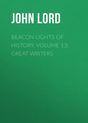 Beacon Lights of History, Volume 13: Great Writers - John Lord 