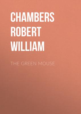 The Green Mouse - Chambers Robert William 