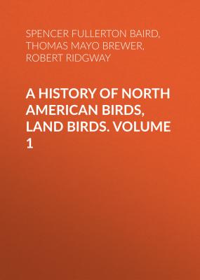 A History of North American Birds, Land Birds. Volume 1 - Robert Ridgway 