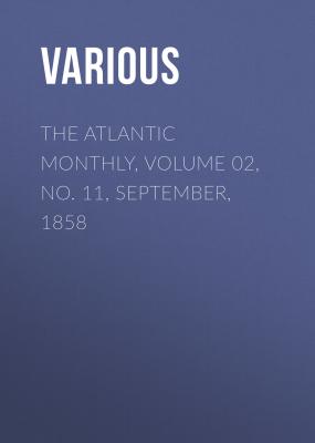 The Atlantic Monthly, Volume 02, No. 11, September, 1858 - Various 