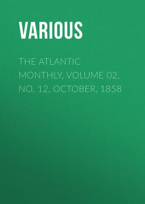 The Atlantic Monthly, Volume 02, No. 12, October, 1858 - Various 