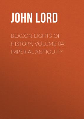 Beacon Lights of History, Volume 04: Imperial Antiquity - John Lord 