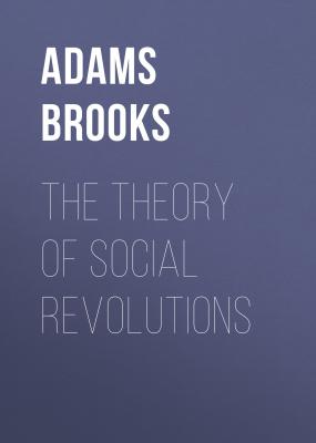 The Theory of Social Revolutions - Adams Brooks 