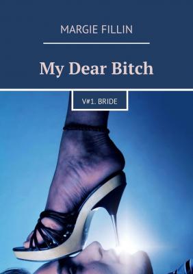 My Dear Bitch. V#1 Bride - Margie Fillin 