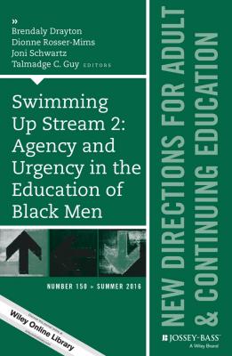 Swimming Up Stream 2: Agency and Urgency in the Education of Black Men: New Directions for Adult and Continuing Education, Number 150 - Dionne Rosser-Mims 