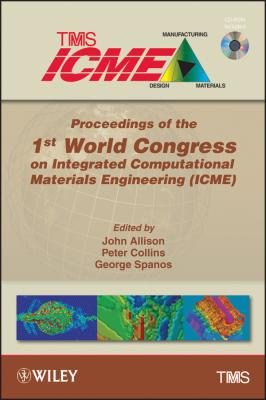 Proceedings of the 1st World Congress on Integrated Computational Materials Engineering (ICME) - George  Spanos 