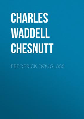 Frederick Douglass - Charles Waddell Chesnutt 