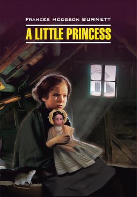 A Little Princess / Маленькая принцесса. Книга для чтения на английском языке - Фрэнсис Элиза Бёрнетт Classical literature (Каро)