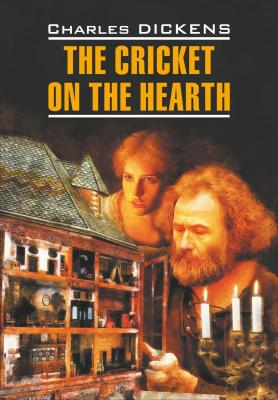 The Cricket on the Hearth / Сверчок за очагом. Книга для чтения на английском языке - Чарльз Диккенс Classical literature (Каро)
