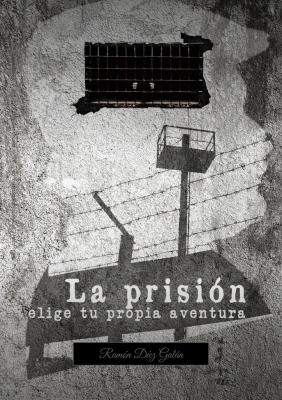La prisión, elige tu propia aventura - Ramon Diez Galan 