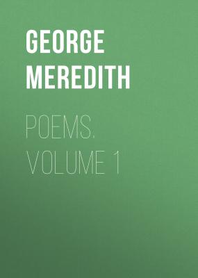 Poems. Volume 1 - George Meredith 